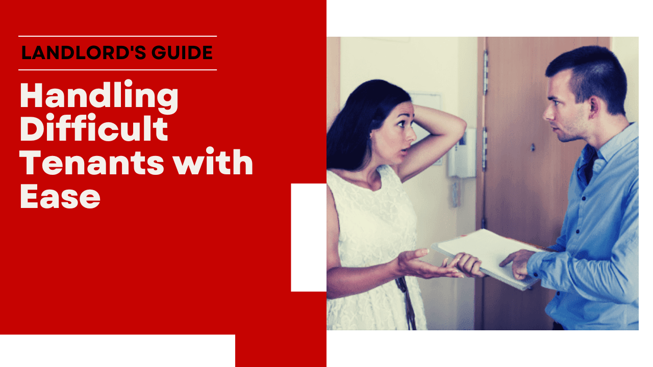 A Landlord's Guide to Handling Difficult Tenants with Ease